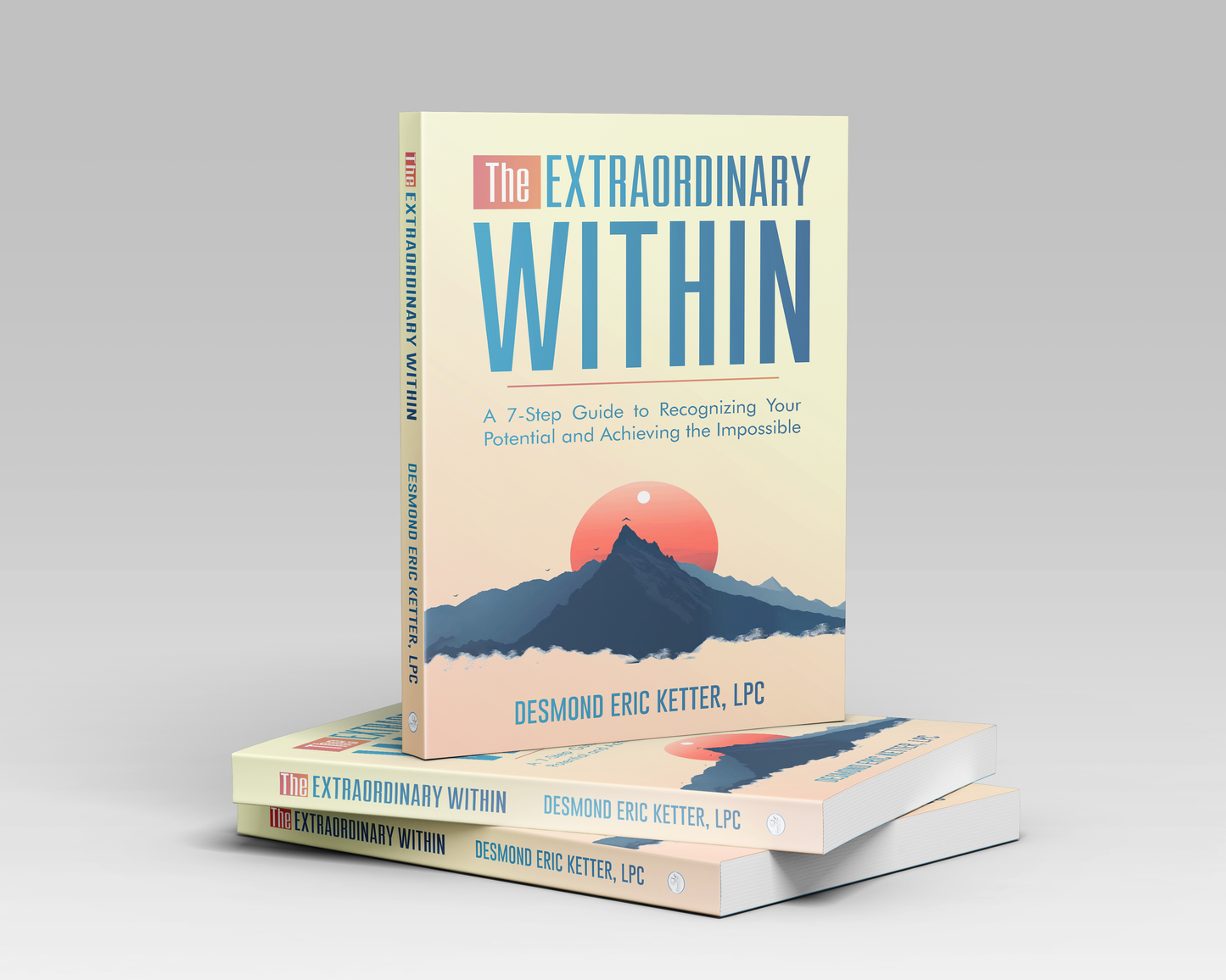 The Extraordinary Within: A 7-Step Guide to Recognizing Your Potential and Achieving the Impossible